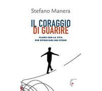 Il coraggio di guarire. Fluire con la vita per ritrovare noi stessi