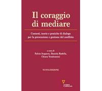Il coraggio di mediare. Contesti, teorie e pratiche di dialogo per la prevenzione e gestione del conflitto. Nuova ediz.