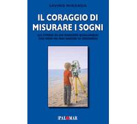 Il coraggio di misurare i sogni. La storia di un ragazzo qualunque che non ha mai smesso di crederci