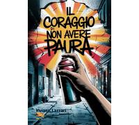 Il coraggio di non avere paura: Un romanzo di rinascita, comunità e amicizia in un quartiere che rinasce