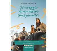 Il coraggio di non essere come gli altri. Storie e racconti motivazionali per adolescenti