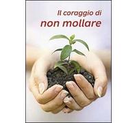 Il coraggio di non mollare
