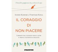 Il coraggio di non piacere di Fumitake Koga e Ichiro Kishimi libro De Agostini