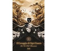 Il Coraggio Di Ogni Essere: La Via Dell'Autenticità