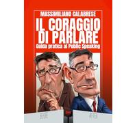 Il coraggio di parlare. Guida pratica al Public Speaking