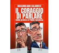 Il coraggio di parlare. Guida pratica al Public Speaking