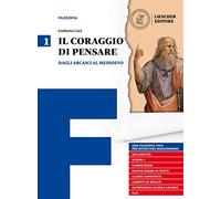 Il coraggio di pensare. Con quaderno per lo studio. Per i Licei e gli Ist. magistrali. Con ebook. Con espansione online. Dagli arcaici al medioevo (Vol. 1)