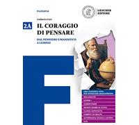 Il coraggio di pensare. Con quaderno per lo studio. Per i Licei e gli Ist. magistrali. Con ebook. Con espansione online. Dal pensiero umanistico a Leibniz-Dai libertini a Hegel (Vol. 2)