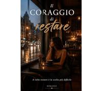 Il coraggio di restare: “A volte restare è la scelta più difficile