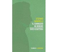 Il coraggio di ridere. Biografia leopardianamente ironica di Giacomo Leopardi