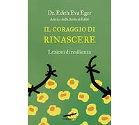 Il coraggio di rinascere. Lezioni di resilienza