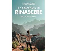IL CORAGGIO DI RINASCERE: Tratto da una storia vera