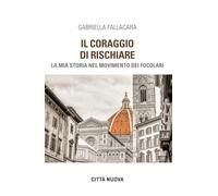 Il coraggio di rischiare. La mia storia nel Movimento dei Focolari
