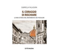 Il coraggio di rischiare. La mia storia nel Movimento dei Focolari - Falla...