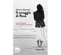 Il coraggio di Rosa. Storia di una donna che ha ripudiato la 'ndrangheta