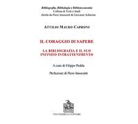 Libri Caproni Attilio Mauro - Il Coraggio Di Sapere. La Bibliografia E Il Suo In