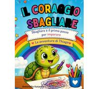 Il Coraggio di Sbagliare: Libro da colorare bambini 3-6 anni educativo - Attività creative, autostima, emozioni e crescita personale .