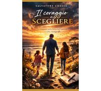 Il coraggio di scegliere: Un romanzo sulla forza dell'amore e sulla rinascita