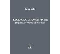 Il coraggio di sopravvivere. Jacques Lusseyran a Buchenwald