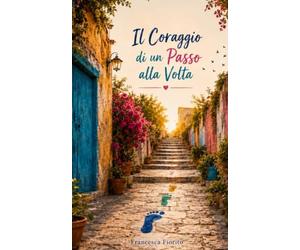Il coraggio di un passo alla volta: Un flusso di parole per chi sta ancora cercando la strada
