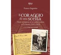 Il coraggio di una scelta. Diario di prigionia di un soldato