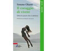 Il coraggio di vivere. Oltre le paure che ci abitano