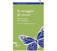 Il coraggio di vivere. Oltre le paure che ci abitano