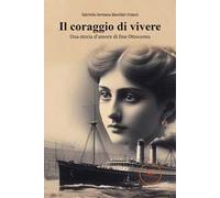 Il coraggio di vivere. Una storia d'amore di fine Ottocento