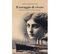 Libri Macellari Solazzi Gabriella Germana - Il Coraggio Di Vivere. Una Storia D'