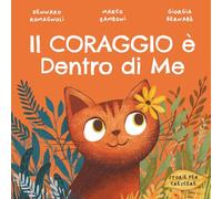 Il Coraggio è Dentro di Me: Libro illustrato per bambini su come affrontare la paura e credere in sé stessi