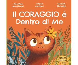Il Coraggio è Dentro di Me: Libro illustrato per bambini su come affrontare la paura e credere in sé stessi