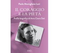 Il coraggio e la pietà. Profilo biografico di Anna Cisero Dati - Momiglian...
