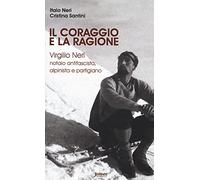 9788894730111 Il coraggio e la ragione. Virgilio Neri. Notaio an... e partigiano