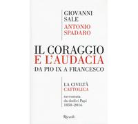 Il coraggio e l'audacia. Da Pio IX a Francesco. «La Civiltà Cattolica» rac...