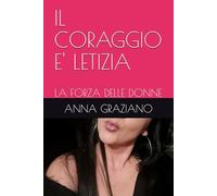 IL CORAGGIO E' LETIZIA: LA FORZA DELLE DONNE: 1