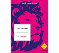 Il coraggio. Vivere, amare, educare
