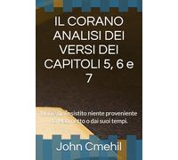 IL CORANO ANALISI DEI VERSI DEI CAPITOLI 5, 6 e 7: Non è mai esistito niente proveniente da Maometto o dai suoi tempi.