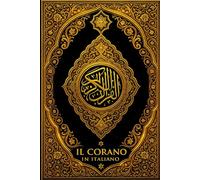 Il Corano: L’Edizione Integrale del Testo Sacro dell’Islam con la Rivelazione Divina Trasmesa al Profeta Muhammad, la Guida Spirituale per l’Umanità, ... il Cammino della Fede القرآن الكريم كامل