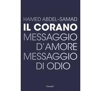 Il Corano. Messaggio d'amore, messaggio di odio - Abdel-Samad Hamed