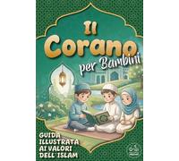Il Corano per Bambini: Guida Illustrata ai Valori dell'Islam | Introduzione al Corano con gli Ayat più importanti, i pilastri dell'Islam e le ... per l'educazione religiosa, Ramadan e Eid
