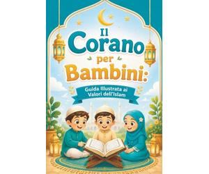 Il Corano per Bambini: Guida Illustrata ai Valori dell'Islam | Introduzione al Corano con gli Ayat più importanti, i pilastri dell'Islam e le ... per l'educazione religiosa, Ramadan e Eid