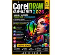 Il CorelDRAW Graphics Suite 2026 Manuale d'uso per principianti e professionisti: Un manuale passo passo per la progettazione vettoriale, la creazione ... sull'intelligenza artificiale e i flussi....