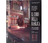 Il Coro della Basilica. Opere lignee dell'Abbazia di San Pietro in Perugia. Art