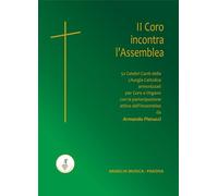 Il Coro incontra l’Assemblea. 52 celebri canti della liturgia cattolica armonizzati per coro e organo con la partecipazione attiva dell'assemblea. A cura di Armando Pierucci