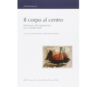 Il Corpo al Centro. Dalla Teoria alla Riabilitazione con il Metodo Sam®