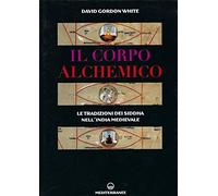 Il corpo alchemico. Le tradizioni dei Siddha nell'India medievale