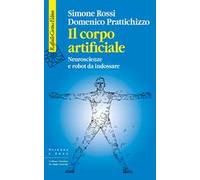 IL CORPO ARTIFICIALE - NEUROSCIENZE E ROBOT DA INDOSSARE - ROSSI SIMONE,
