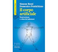 Il corpo artificiale. Neuroscienze e robot da indossare