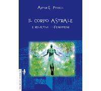 Il Corpo Astrale e Relativi Fenomeni - [Anguana Edizioni]