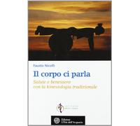 Il corpo ci parla. Salute e benessere con la kinesiologia tradizionale